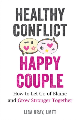 Healthy Conflict, Happy Couple: How to Let Go of Blame and Grow Stronger Together - Paperback | Diverse Reads