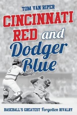 Cincinnati Red and Dodger Blue: Baseball's Greatest Forgotten Rivalry - Hardcover | Diverse Reads