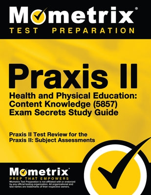 Praxis II Health and Physical Education: Content Knowledge (5857) Exam Secrets Study Guide: Praxis II Test Review for the Praxis II: Subject Assessments - Paperback | Diverse Reads