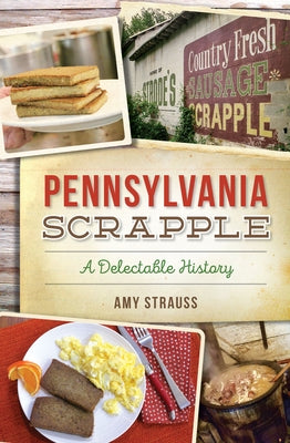Pennsylvania Scrapple: A Delectable History - Paperback | Diverse Reads