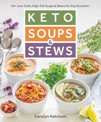 Keto Soups & Stews: 50+ Low-Carb, High-Fat Soups & Stews for Any Occasion - Paperback | Diverse Reads