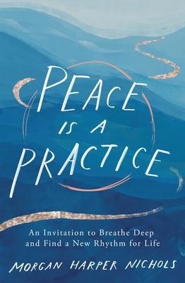 Peace Is a Practice: An Invitation to Breathe Deep and Find a New Rhythm for Life - Hardcover |  Diverse Reads