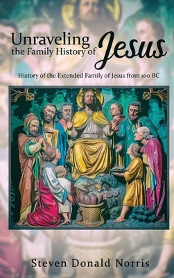 Unraveling the Family History of Jesus: History of the Extended Family of Jesus from 100 BC - Hardcover | Diverse Reads
