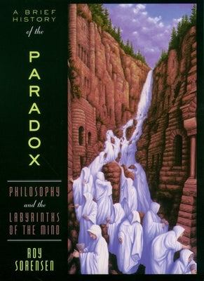 A Brief History of the Paradox: Philosophy and the Labyrinths of the Mind - Paperback | Diverse Reads