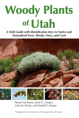 Woody Plants of Utah: A Field Guide with Identification Keys to Native and Naturalized Trees, Shrubs, Cacti, and Vines - Paperback | Diverse Reads