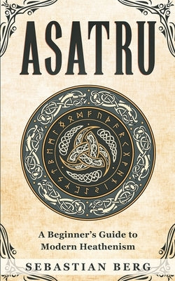Asatru: A Beginner's Guide to Modern Heathenism - Paperback | Diverse Reads