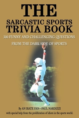 The Sarcastic Sports Trivia Book: Volume 1: 300 Funny and Challenging Questions from the Dark Side of Sports - Paperback | Diverse Reads
