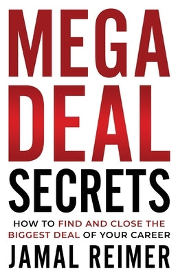Mega Deal Secrets: How to Find and Close the Biggest Deal of Your Career - Paperback | Diverse Reads