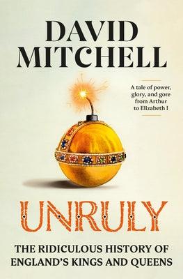 Unruly: The Ridiculous History of England's Kings and Queens - Hardcover | Diverse Reads