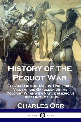 History of the Pequot War: The Accounts of Mason, Underhill, Vincent and Gardener on the Colonist Wars with Native American Tribes in the 1600s - Paperback | Diverse Reads