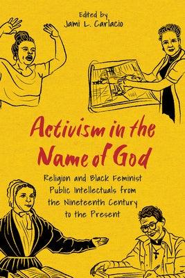 Activism in the Name of God: Religion and Black Feminist Public Intellectuals from the Nineteenth Century to the Present (Hardback) - Hardcover | Diverse Reads