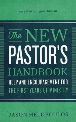 The New Pastor's Handbook: Help and Encouragement for the First Years of Ministry - Paperback | Diverse Reads