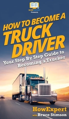 How To Become a Truck Driver: Your Step-By-Step Guide to Becoming a Trucker - Hardcover | Diverse Reads