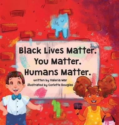 Black Lives Matter. You Matter. Humans Matter. - Hardcover | Diverse Reads