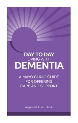 Day to Day Living with Dementia: A Mayo Clinic Guide for Offering Care and Support - Paperback | Diverse Reads