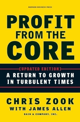 Profit from the Core: A Return to Growth in Turbulent Times - Hardcover | Diverse Reads