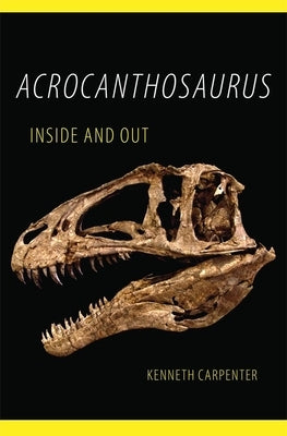 Acrocanthosaurus Inside and Out - Paperback | Diverse Reads