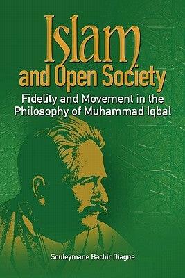 Islam and Open Society Fidelity and Movement in the Philosophy of Muhammad Iqbal - Paperback |  Diverse Reads