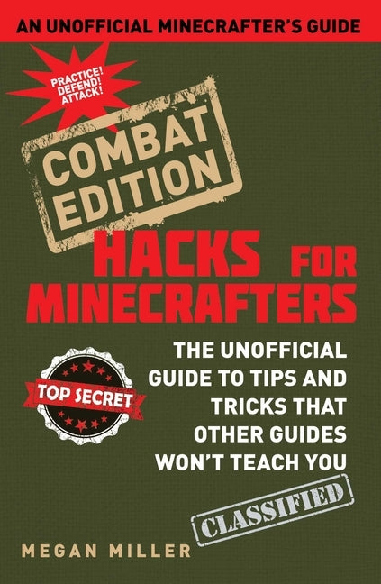Hacks for Minecrafters: Combat Edition: The Unofficial Guide to Tips and Tricks That Other Guides Won't Teach You - Hardcover | Diverse Reads