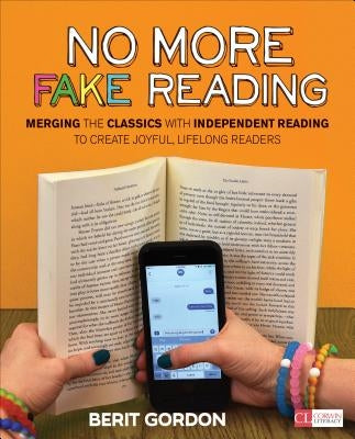 No More Fake Reading: Merging the Classics With Independent Reading to Create Joyful, Lifelong Readers / Edition 1 - Paperback | Diverse Reads