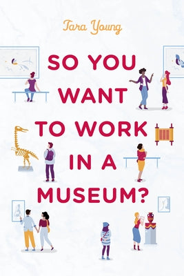 So You Want to Work in a Museum? - Paperback | Diverse Reads