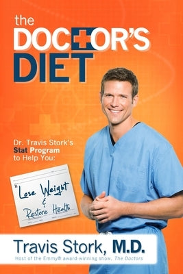 The Doctor's Diet: Dr. Travis Stork's STAT Program to Help You Lose Weight & Restore Health - Hardcover | Diverse Reads