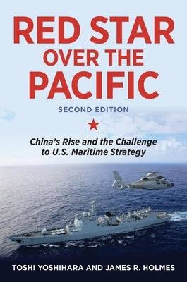 Red Star over the Pacific, Second Edition: China's Rise and the Challenge to U.S. Maritime Strategy - Hardcover | Diverse Reads