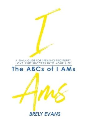 Brely Evans Presents The ABCs of I AMs: A Daily Guide for Speaking Prosperity, Love and Success Into Your Life - Paperback | Diverse Reads
