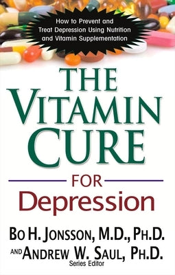 The Vitamin Cure for Depression: How to Prevent and Treat Depression Using Nutrition and Vitamin Supplementation - Paperback | Diverse Reads