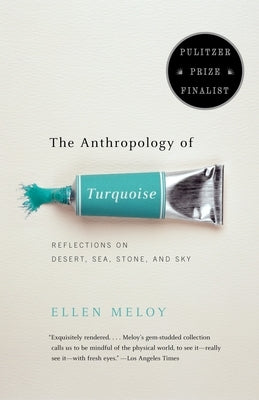 The Anthropology of Turquoise: Reflections on Desert, Sea, Stone, and Sky (Pulitzer Prize Finalist) - Paperback | Diverse Reads