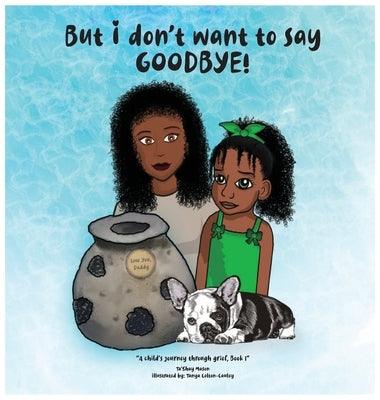 But i don't want to say GOODBYE! - Hardcover | Diverse Reads