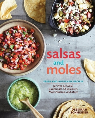 Salsas and Moles: Fresh and Authentic Recipes for Pico de Gallo, Mole Poblano, Chimichurri, Guacamole, and More [A Cookbook] - Hardcover | Diverse Reads