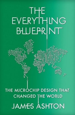 The Everything Blueprint: Processing Power, Politics, and the Microchip Design that Conquered the World - Hardcover | Diverse Reads