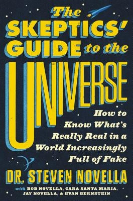 The Skeptics' Guide to the Universe: How to Know What's Really Real in a World Increasingly Full of Fake - Hardcover | Diverse Reads