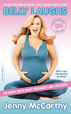 Belly Laughs: The Naked Truth about Pregnancy and Childbirth (10th Anniversary Edition) - Paperback | Diverse Reads