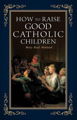 How to Raise Good Catholic Children - Paperback | Diverse Reads