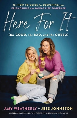 Here for It (the Good, the Bad, and the Queso): The How-To Guide for Deepening Your Friendships and Doing Life Together - Paperback | Diverse Reads