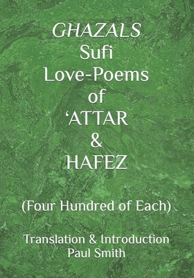GHAZALS Sufi Love-Poems of 'ATTAR & HAFEZ: (Four Hundred of Each) - Paperback | Diverse Reads