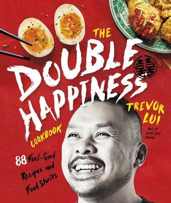 The Double Happiness Cookbook: 88 Feel-Good Recipes and Food Stories - Hardcover