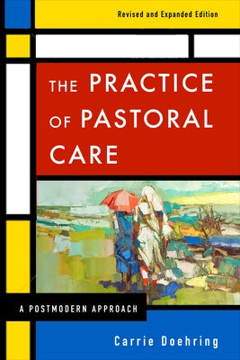 The Practice of Pastoral Care, Revised and Expanded Edition: A Postmodern Approach - Paperback | Diverse Reads