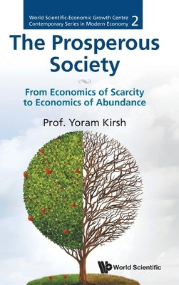 Prosperous Society, The: From Economics of Sarcity to Economics of Abundance - Hardcover | Diverse Reads