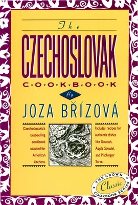The Czechoslovak Cookbook: Czechoslovakia's best-selling cookbook adapted for American kitchens. Includes recipes for authentic dishes like Goulash, Apple Strudel, and Pischinger Torte. - Hardcover | Diverse Reads