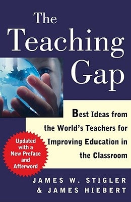 The Teaching Gap: Best Ideas from the World's Teachers for Improving Education in the Classroom - Paperback | Diverse Reads