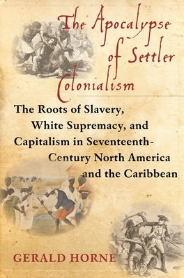 The Apocalypse of Settler Colonialism: The Roots of Slavery, White Supremacy, and Capitalism in 17th Century North America and the Caribbean - Paperback | Diverse Reads