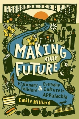 Making Our Future: Visionary Folklore and Everyday Culture in Appalachia - Paperback | Diverse Reads