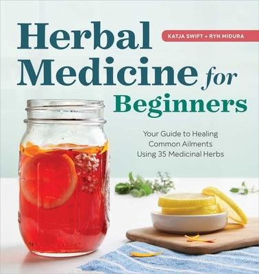 Herbal Medicine for Beginners: Your Guide to Healing Common Ailments with 35 Medicinal Herbs - Paperback | Diverse Reads
