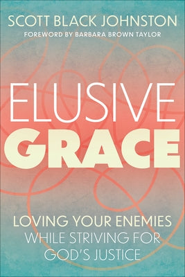 Elusive Grace: Loving Your Enemies While Striving for God's Justice - Paperback | Diverse Reads