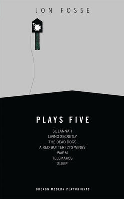 Fosse: Plays Five: Suzannah; Living Secretly; The Dead Dogs; A Red Butterfly's Wings; Warm; Telemakos; Sleep - Paperback | Diverse Reads