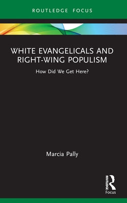 White Evangelicals and Right-Wing Populism: How Did We Get Here? - Paperback | Diverse Reads