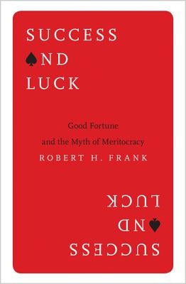Success and Luck: Good Fortune and the Myth of Meritocracy - Paperback | Diverse Reads